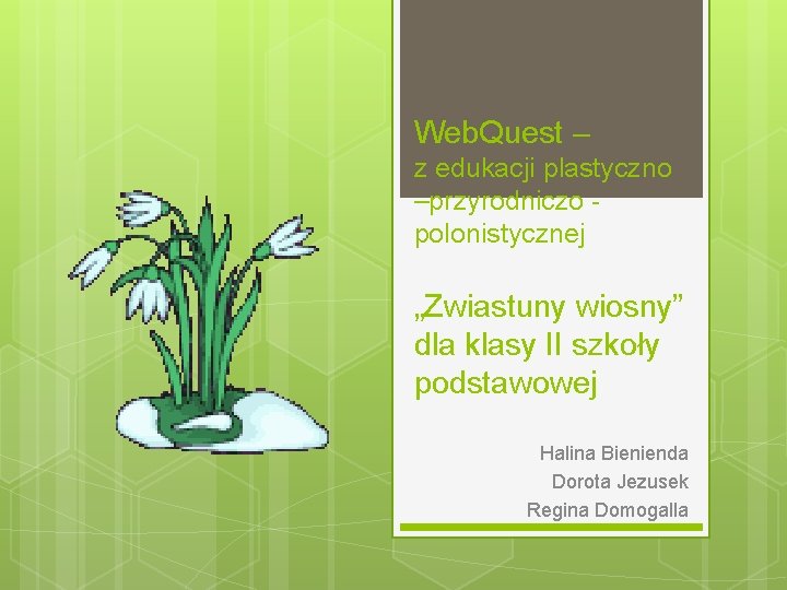 Web. Quest – z edukacji plastyczno –przyrodniczo polonistycznej „Zwiastuny wiosny” dla klasy II szkoły