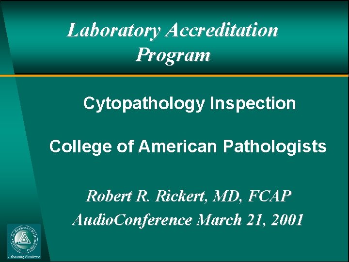 Laboratory Accreditation Program Cytopathology Inspection College of American Pathologists Robert R. Rickert, MD, FCAP