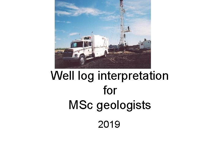 Well log interpretation for MSc geologists 2019 