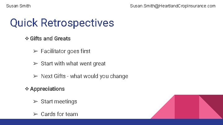 Susan Smith Susan. Smith@Heartland. Crop. Insurance. com Quick Retrospectives ❖Gifts and Greats ➢ Facilitator