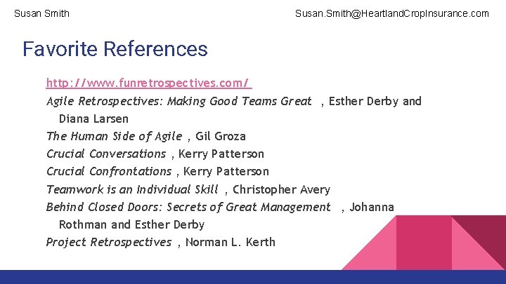 Susan Smith Susan. Smith@Heartland. Crop. Insurance. com Favorite References http: //www. funretrospectives. com/ Agile