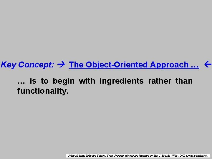 Key Concept: The Object-Oriented Approach … … is to begin with ingredients rather than