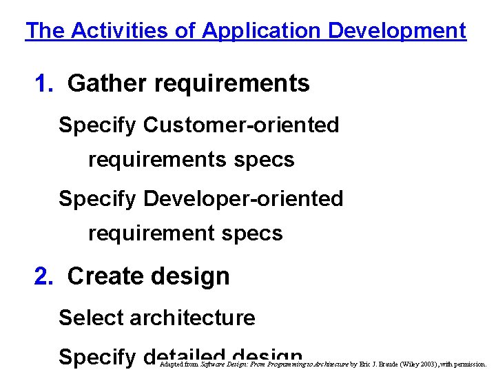 The Activities of Application Development 1. Gather requirements Specify Customer-oriented requirements specs Specify Developer-oriented
