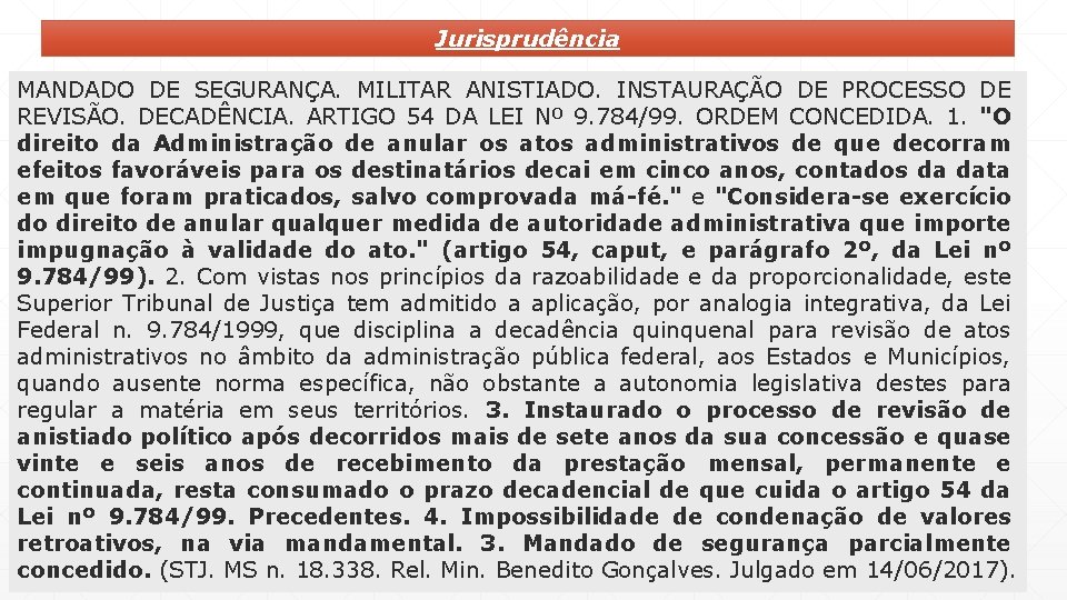 Jurisprudência MANDADO DE SEGURANÇA. MILITAR ANISTIADO. INSTAURAÇÃO DE PROCESSO DE REVISÃO. DECADÊNCIA. ARTIGO 54