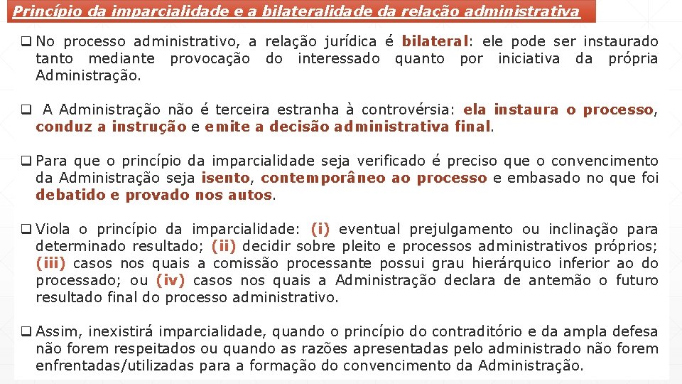 Princípio da imparcialidade e a bilateralidade da relação administrativa q No processo administrativo, a