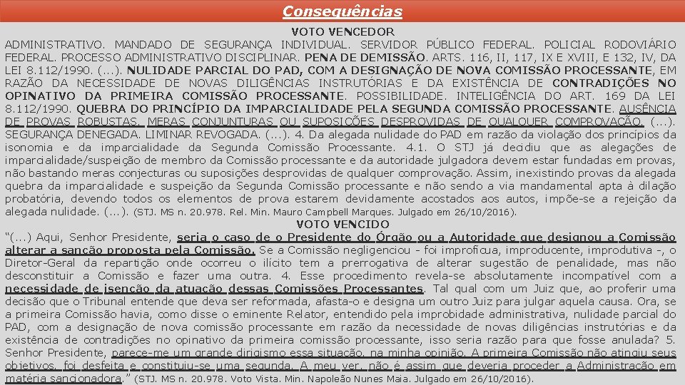 Consequências VOTO VENCEDOR ADMINISTRATIVO. MANDADO DE SEGURANÇA INDIVIDUAL. SERVIDOR PÚBLICO FEDERAL. POLICIAL RODOVIÁRIO FEDERAL.