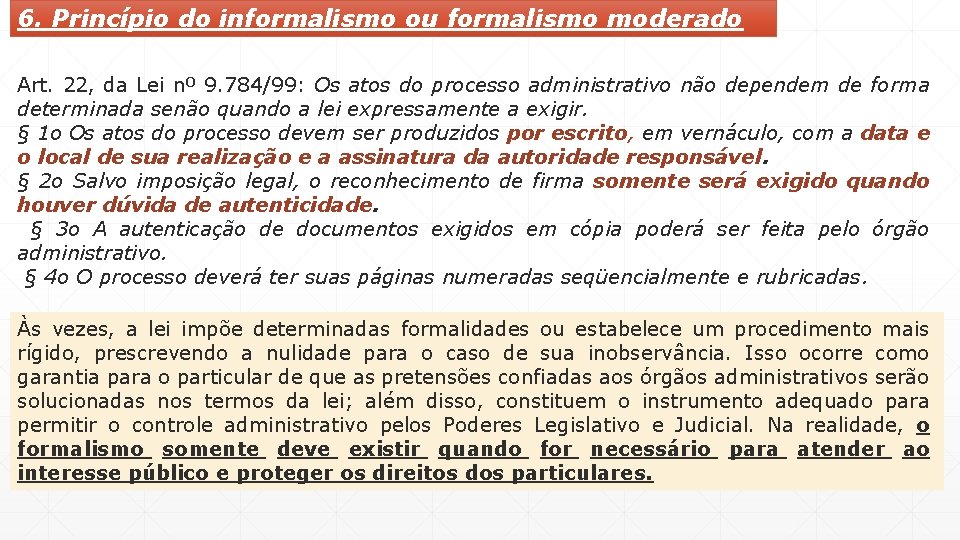 6. Princípio do informalismo ou formalismo moderado Art. 22, da Lei nº 9. 784/99: