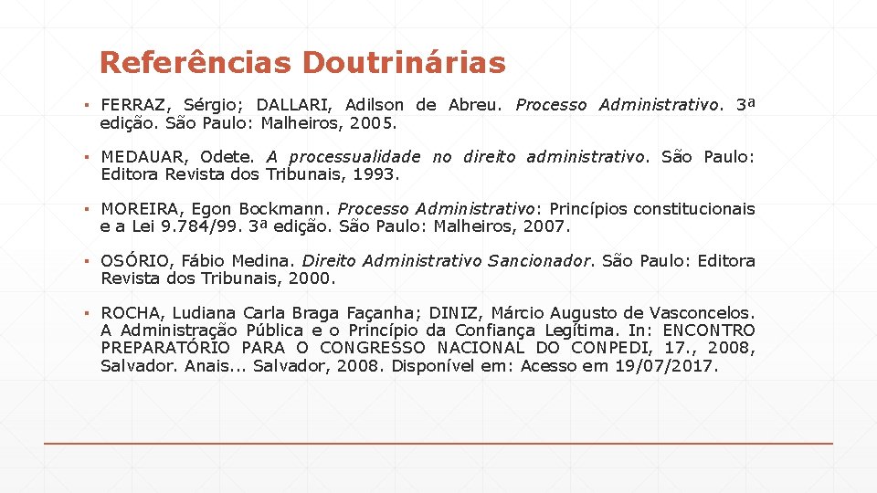 Referências Doutrinárias ▪ FERRAZ, Sérgio; DALLARI, Adilson de Abreu. Processo Administrativo. 3ª edição. São