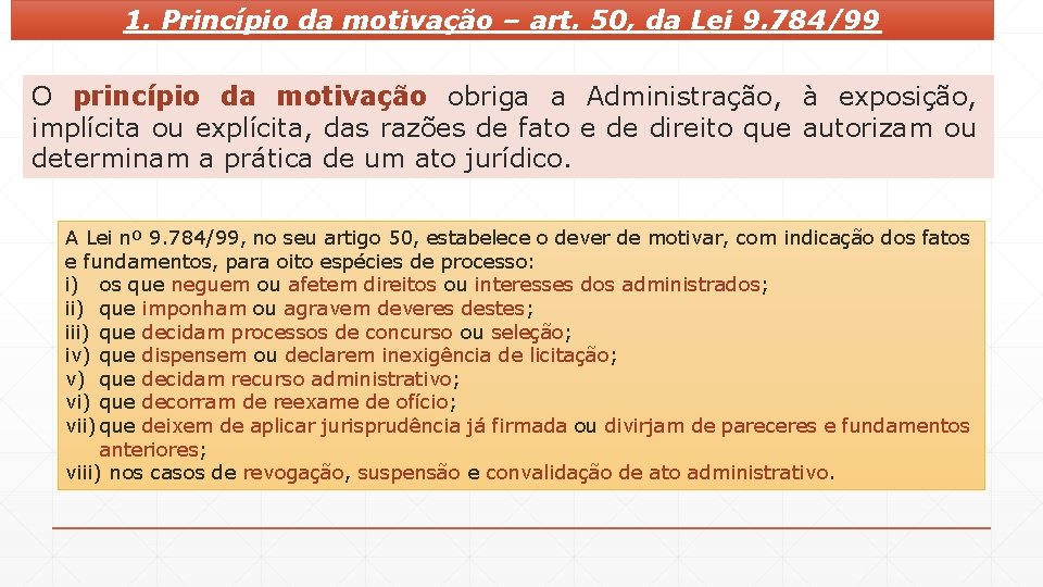 1. Princípio da motivação – art. 50, da Lei 9. 784/99 O princípio da