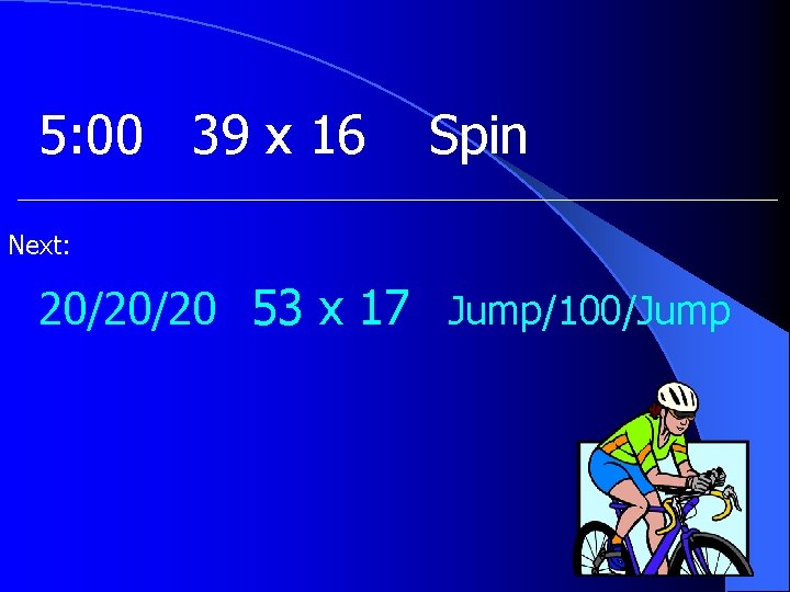 5: 00 39 x 16 Spin Next: 20/20/20 53 x 17 Jump/100/Jump 