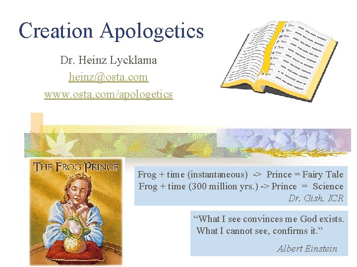 Creation Apologetics Dr. Heinz Lycklama heinz@osta. com www. osta. com/apologetics Frog + time (instantaneous)