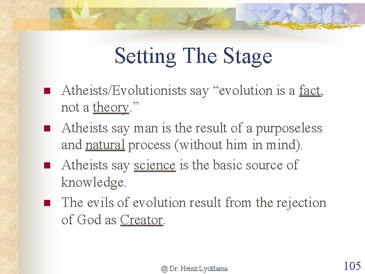 Setting The Stage n n Atheists/Evolutionists say “evolution is a fact, not a theory.