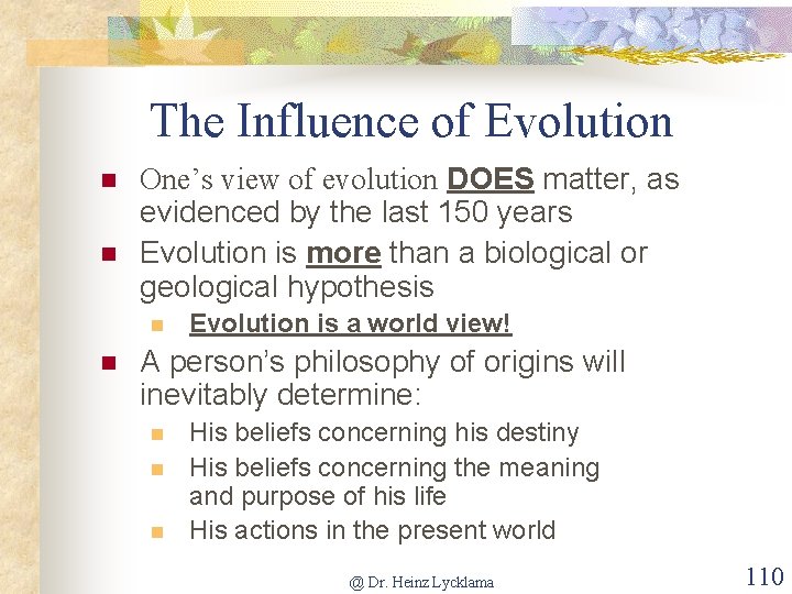 The Influence of Evolution n n One’s view of evolution DOES matter, as evidenced