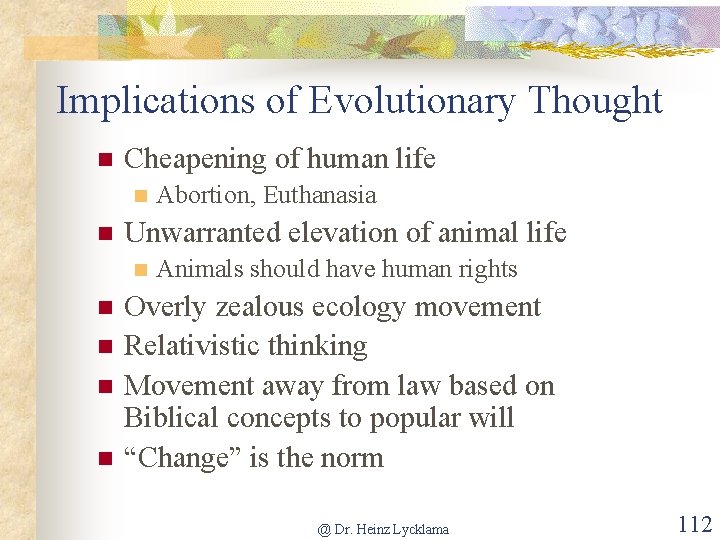 Implications of Evolutionary Thought n Cheapening of human life n n Unwarranted elevation of
