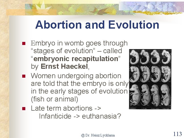 Abortion and Evolution n Embryo in womb goes through “stages of evolution” – called