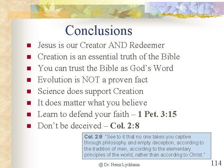 Conclusions n n n n Jesus is our Creator AND Redeemer Creation is an
