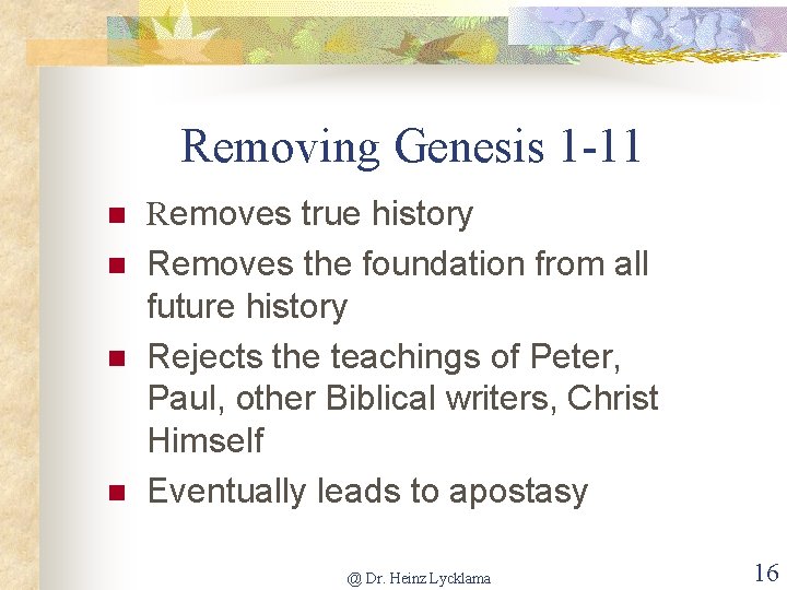 Removing Genesis 1 -11 n n Removes true history Removes the foundation from all