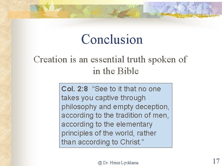 Conclusion Creation is an essential truth spoken of in the Bible Col. 2: 8