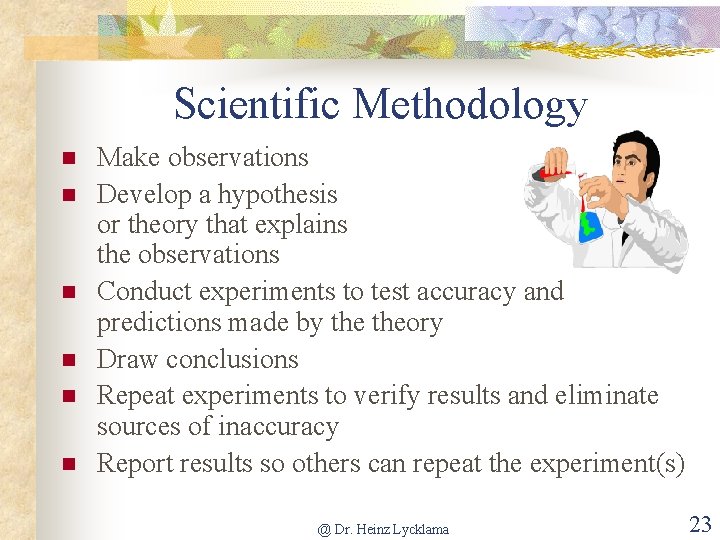 Scientific Methodology n n n Make observations Develop a hypothesis or theory that explains