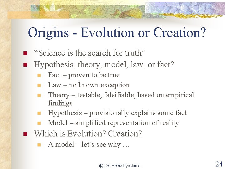 Origins - Evolution or Creation? n n “Science is the search for truth” Hypothesis,