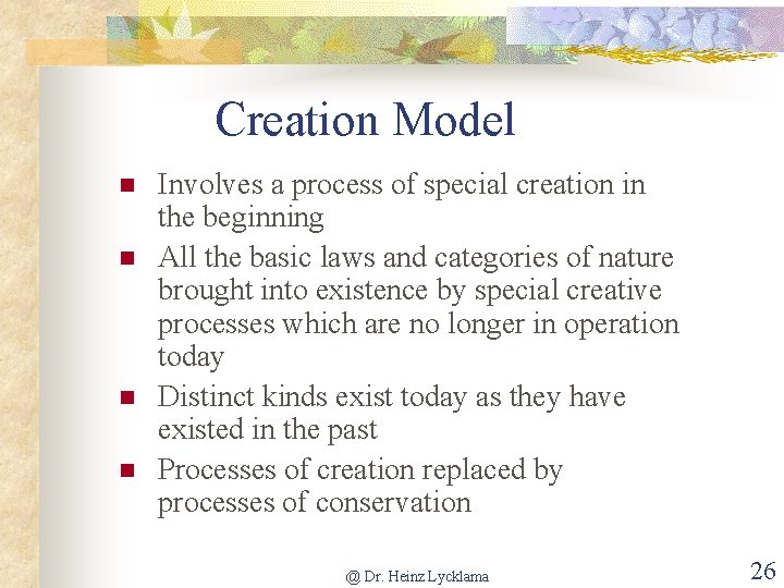 Creation Model n n Involves a process of special creation in the beginning All