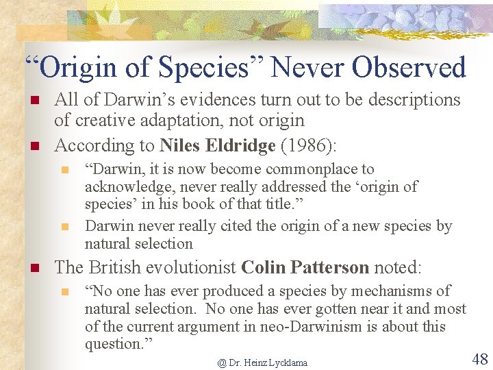 “Origin of Species” Never Observed n n All of Darwin’s evidences turn out to
