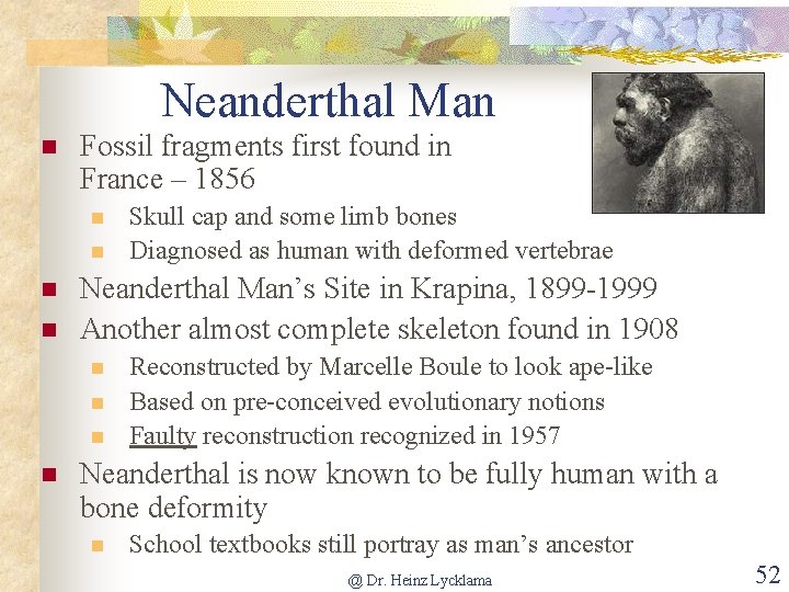 Neanderthal Man n Fossil fragments first found in France – 1856 n n Neanderthal