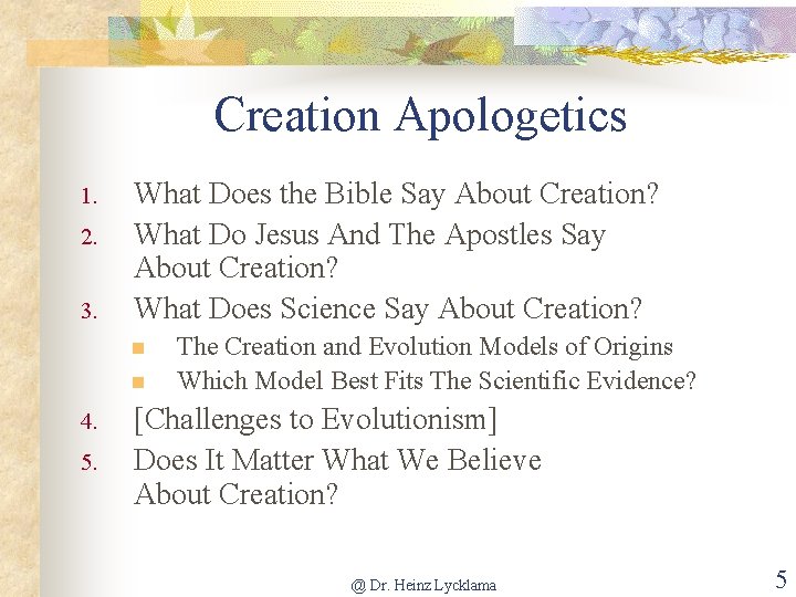 Creation Apologetics 1. 2. 3. What Does the Bible Say About Creation? What Do