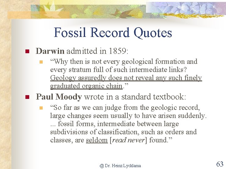 Fossil Record Quotes n Darwin admitted in 1859: n n “Why then is not