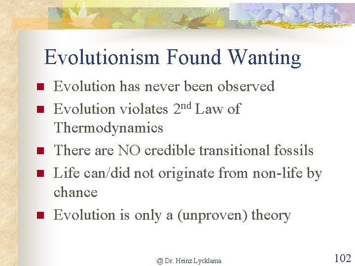 Evolutionism Found Wanting n n n Evolution has never been observed Evolution violates 2