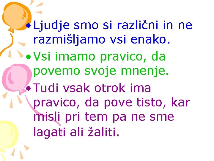  • Ljudje smo si različni in ne razmišljamo vsi enako. • Vsi imamo