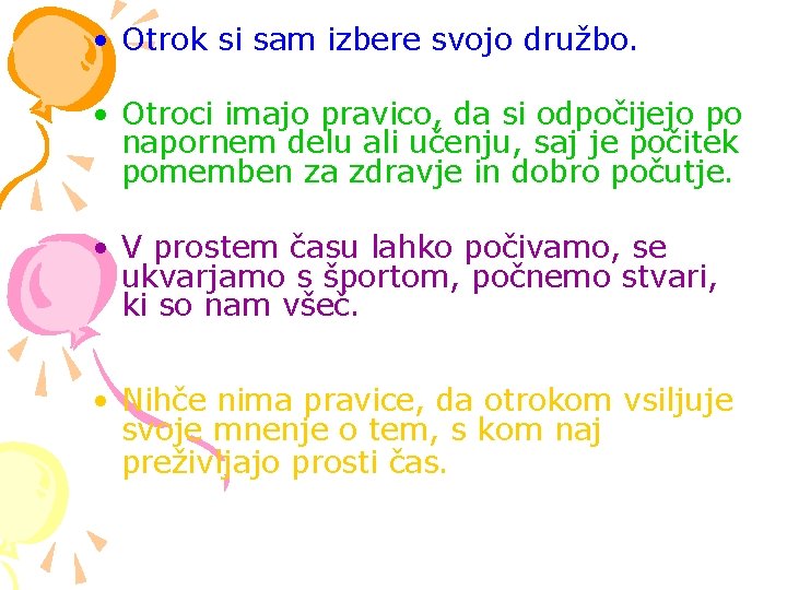  • Otrok si sam izbere svojo družbo. • Otroci imajo pravico, da si