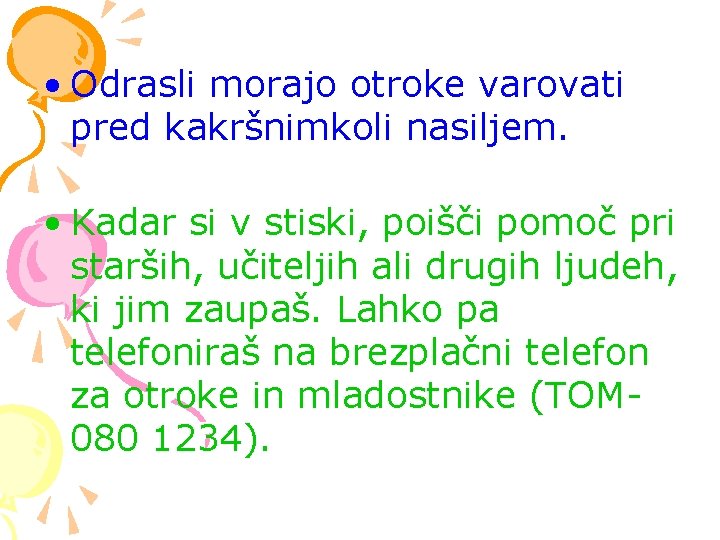  • Odrasli morajo otroke varovati pred kakršnimkoli nasiljem. • Kadar si v stiski,