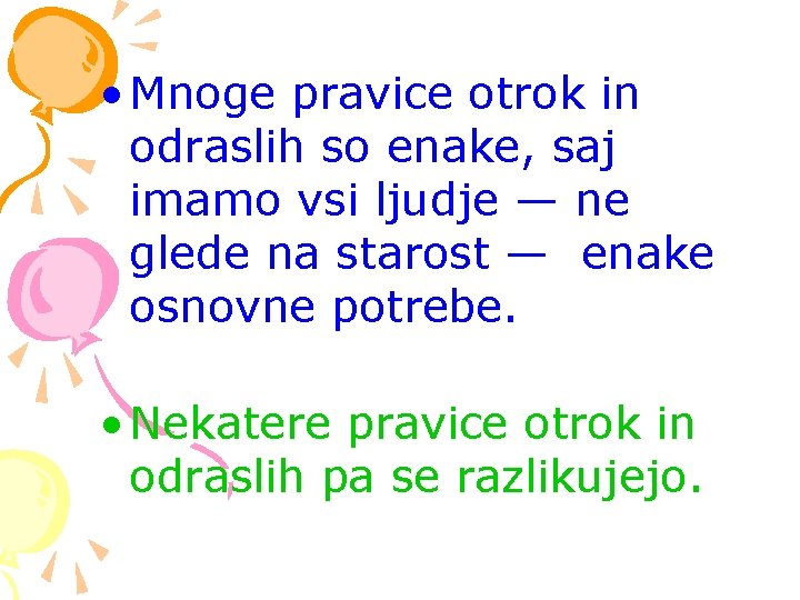  • Mnoge pravice otrok in odraslih so enake, saj imamo vsi ljudje —