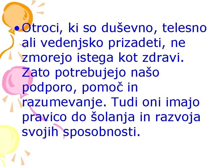  • Otroci, ki so duševno, telesno ali vedenjsko prizadeti, ne zmorejo istega kot