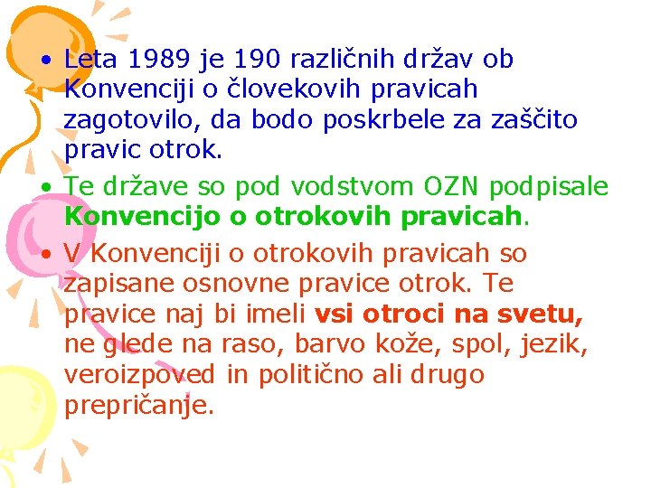  • Leta 1989 je 190 različnih držav ob Konvenciji o človekovih pravicah zagotovilo,