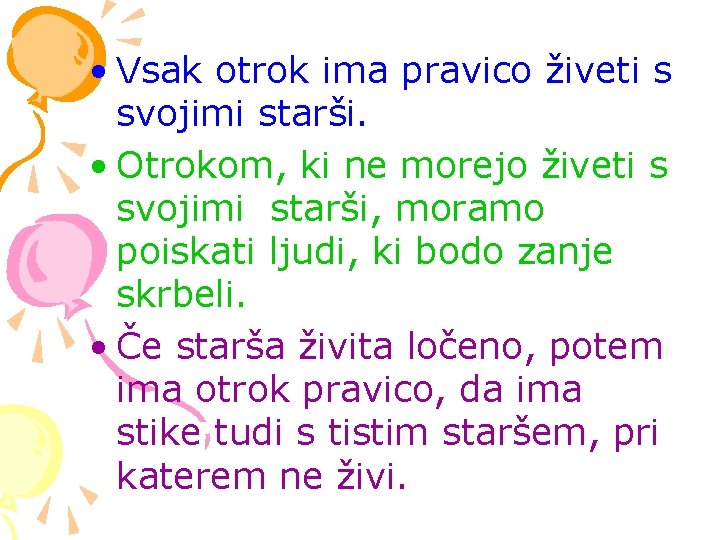  • Vsak otrok ima pravico živeti s svojimi starši. • Otrokom, ki ne