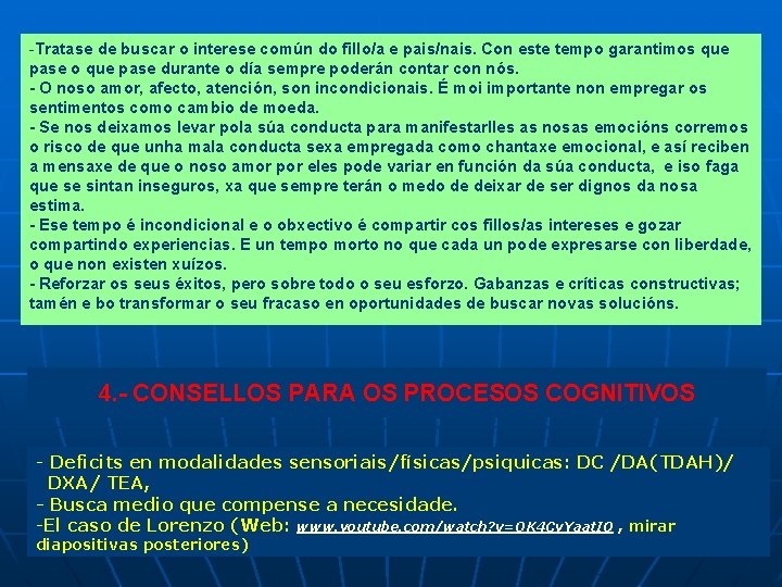 -Tratase de buscar o interese común do fillo/a e pais/nais. Con este tempo garantimos