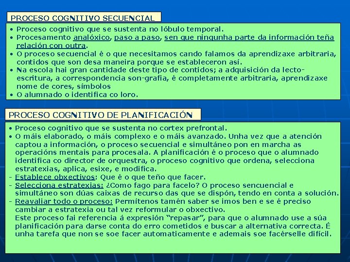 PROCESO COGNITIVO SECUENCIAL • Proceso cognitivo que se sustenta no lóbulo temporal. • Procesamento