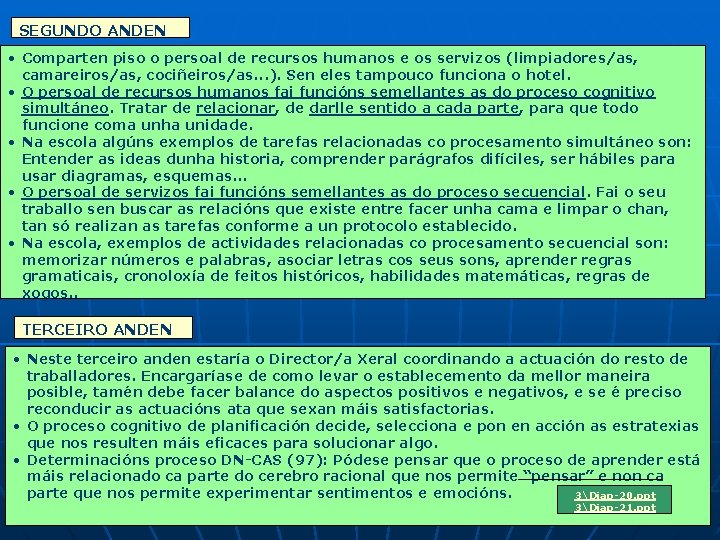 SEGUNDO ANDEN • Comparten piso o persoal de recursos humanos e os servizos (limpiadores/as,