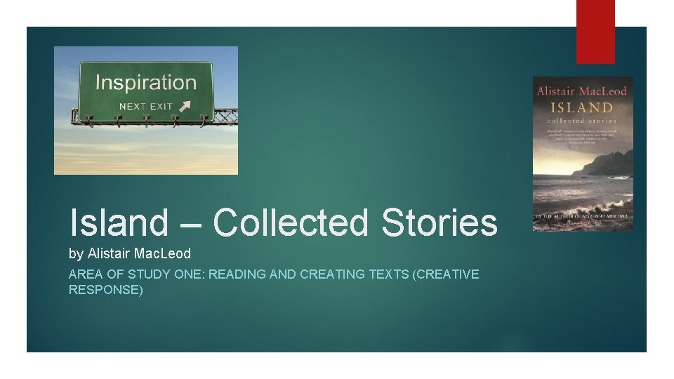 Island – Collected Stories by Alistair Mac. Leod AREA OF STUDY ONE: READING AND