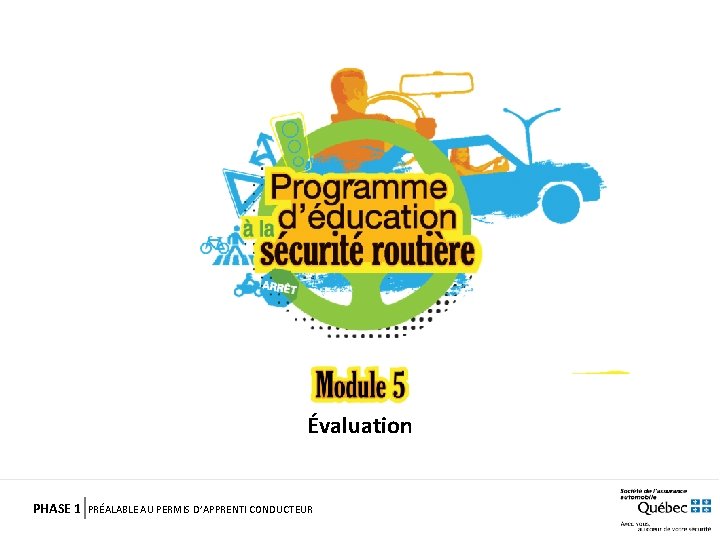 Évaluation PHASE 1 PRÉALABLE AU PERMIS D’APPRENTI CONDUCTEUR 