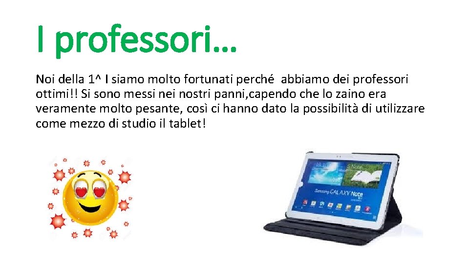 I professori… Noi della 1^ I siamo molto fortunati perché abbiamo dei professori ottimi!!