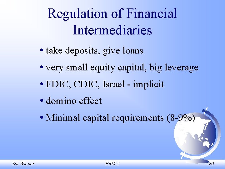 Regulation of Financial Intermediaries • take deposits, give loans • very small equity capital,