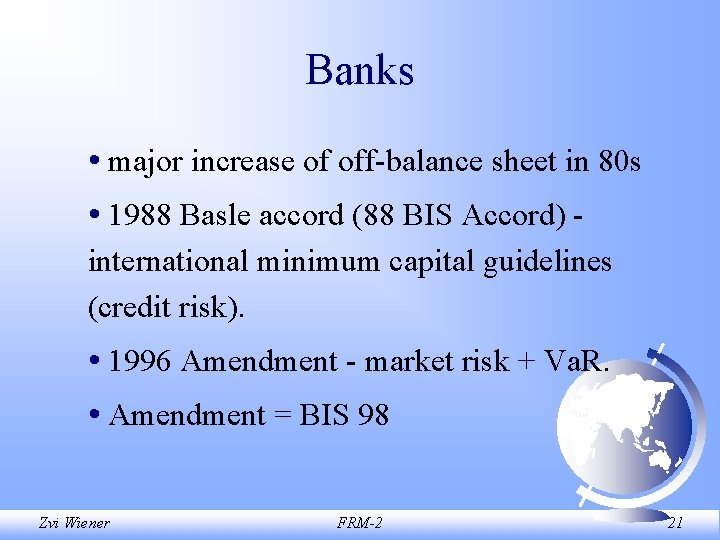 Banks • major increase of off-balance sheet in 80 s • 1988 Basle accord