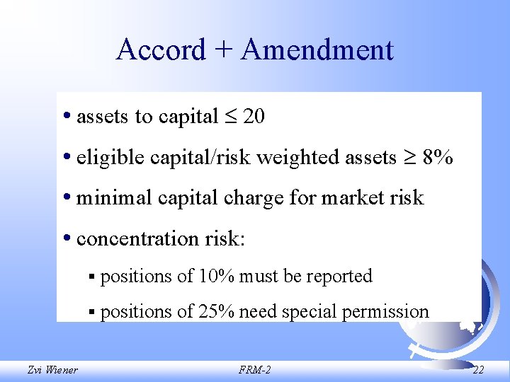 Accord + Amendment • assets to capital 20 • eligible capital/risk weighted assets 8%