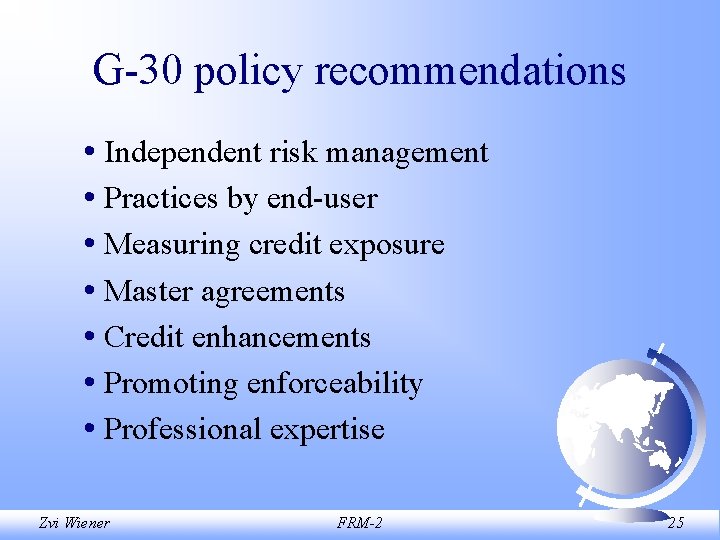 G-30 policy recommendations • Independent risk management • Practices by end-user • Measuring credit