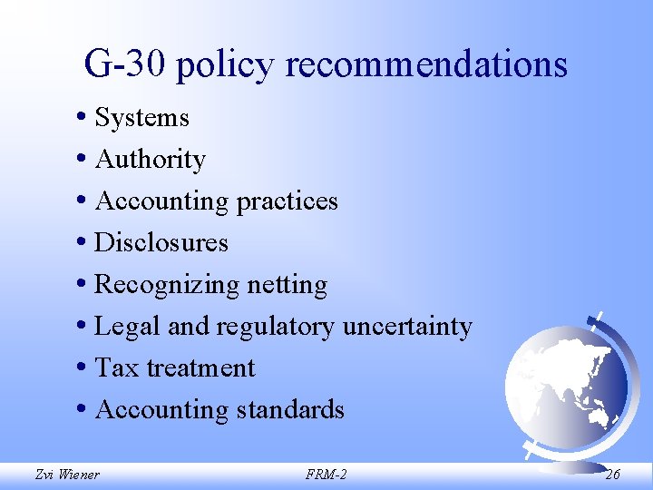 G-30 policy recommendations • Systems • Authority • Accounting practices • Disclosures • Recognizing