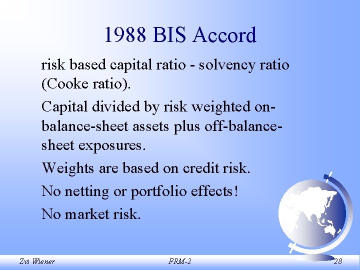 1988 BIS Accord risk based capital ratio - solvency ratio (Cooke ratio). Capital divided