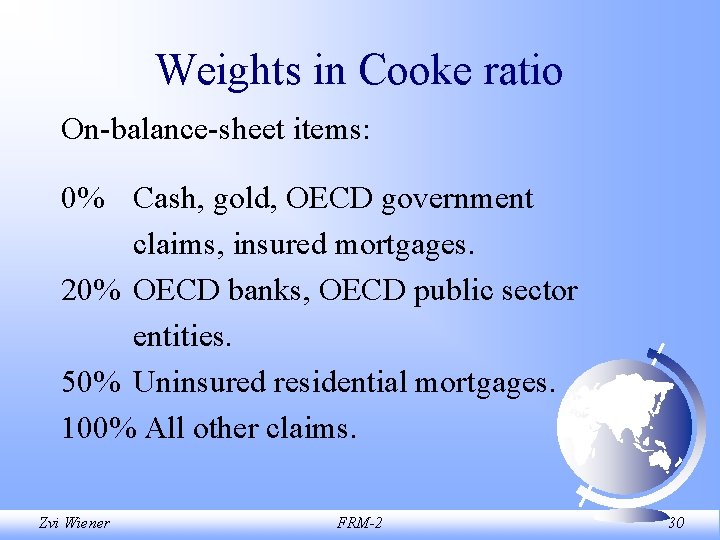 Weights in Cooke ratio On-balance-sheet items: 0% Cash, gold, OECD government claims, insured mortgages.